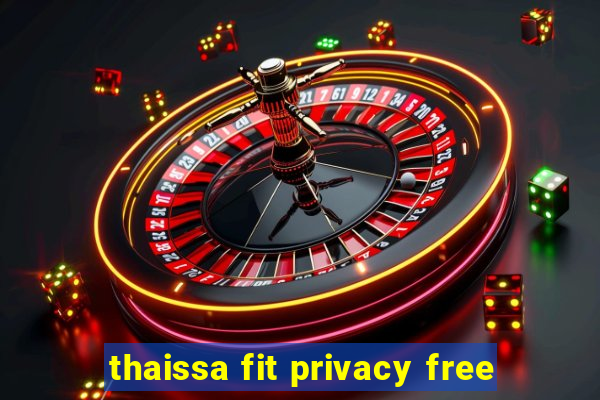 thaissa fit privacy free